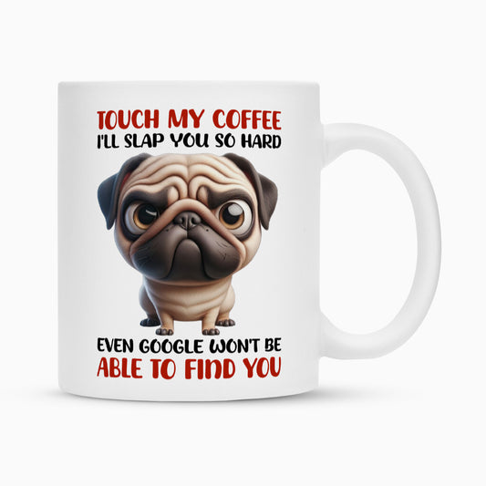 Tasse "Mops - Touch my Coffee..." Weiß – hunde-shirt.de